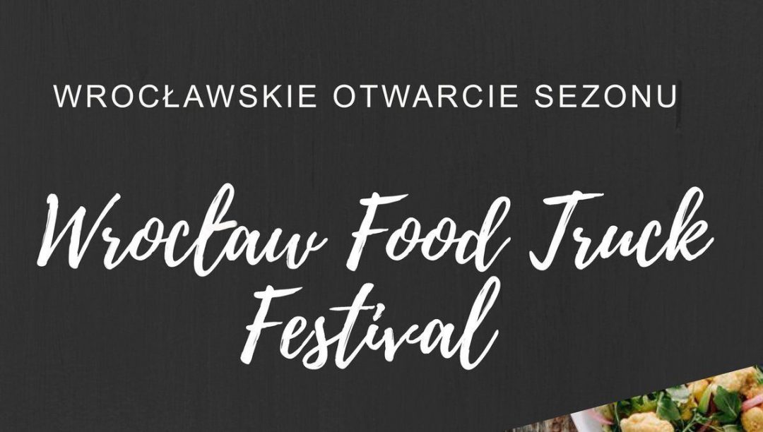 Wrocław Food Truck Festival już w ten weekend! – MiejscaWeWroclawiu.pl